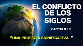 EL CONFLICTO DE LOS SIGLOS  CAPITULO 19  UNA PROFECIA SIGNIFICATIVA [upl. by Cordell50]