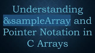 Understanding ampsampleArray and Pointer Notation in C Arrays [upl. by Heti859]