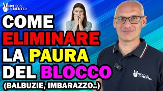 Come eliminare la Paura del Blocco Balbuzie Imbarazzo ecc [upl. by Pennebaker176]