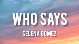 Who says Lyrics  Selena Gomez [upl. by Hanschen]