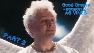 Good Omens Season 2 As Vines PART 2  Everything Is Not Tickety Boo [upl. by Francisco297]