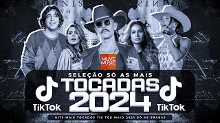 SÓ AS MAIS TOCADAS TIK TOK MAIO 2024  SELEÇÃO HITS TIK TOK 2024  SÓ AS TOP TIK TOK 2024 [upl. by Emmons]