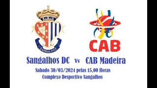 Sangalhos DC Vs CAB Madeira 30032024 1500Horas [upl. by Thill]