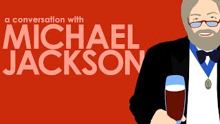 A Conversation with Michael Jackson quotThe Beer Hunterquot THE LONG VERSION [upl. by Humo78]