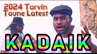 🔥🌴KADAIK  2024 TARVIN TOUNE💗✈️ LATEST PNG MUSIC VIDEO 2024✸ [upl. by Nauqram]