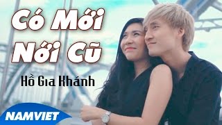 Có Mới Nới Cũ  Hồ Gia Khánh MV HD OFFICIAL [upl. by Isteb]