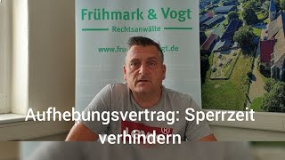 Aufhebungsvertrag  Steuern sparen Sperrzeit verhindern [upl. by Ailhat]