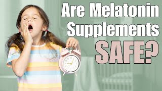 Melatonin Supplements and Children Pediatrician Advice [upl. by Aramo]