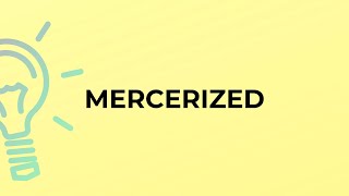 What is the meaning of the word MERCERIZED [upl. by Aicital]