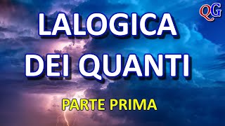 I quanti e il caso  LALOGICA DEI QUANTI  Prima parte [upl. by Tavi]