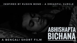 Abhishapto Bichana  Ruskin Bond  A Dreadful Gurgle  Bengali Short Film 2018  Also [upl. by Eisdnil]