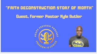 FAITH DECONSTRUCTION STORY OF MONTH GUEST KYLE BUTLER [upl. by Acinoed682]