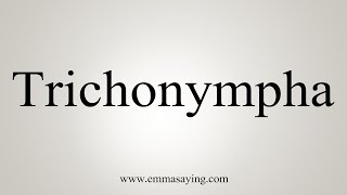 How To Say Trichonympha [upl. by Aneleiram]