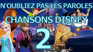 NOUBLIEZ PAS LES PAROLES 2  CHANSONS DISNEY  20 EXTRAITS [upl. by Boyer434]