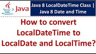 How to convert LocalDateTime to LocalDate and LocalTime  LocalDateTime Class [upl. by Chapland108]