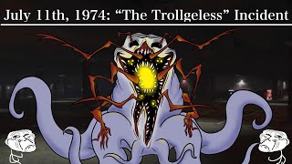 July 11th 1974 “The Trollgeless” Incident [upl. by Ellynad]