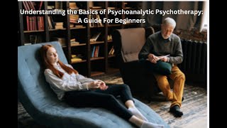 Understanding the Basics of Psychoanalytic Psychotherapy A Guide For Beginners [upl. by Coral]