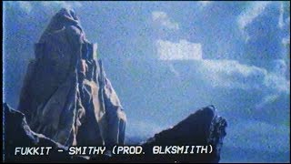 FUKKIT  SMITHY PROD BLKSMIITH [upl. by Swirsky]