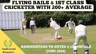 FLYING BAILS amp A 1ST CLASS CRICKETER WITH 200 AVERAGE Sanderstead 1st XI vs Oxted June 2019 [upl. by Annahsit]