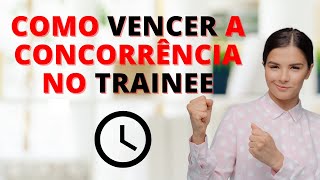 PROGRAMA TRAINEE  7 Dicas para Você VENCER a CONCORRÊNCIA [upl. by Simsar]