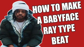 how YOU can make a BABYFACE RAY type BEAT quotNOWquot in FL STUDIO [upl. by Alina]