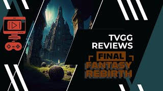 TVGG Reviews Final Fantasy Rebirth [upl. by Mou]