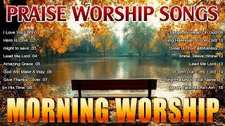 Top Morning Praise and Worship Songs 🙏 Top 50 Christian Songs Playlist 🙏 Best Worship Songs Lyrics [upl. by Ennasil]