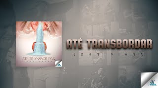 Até Transbordar  John Viana Clipe Oficial [upl. by Oribelle480]