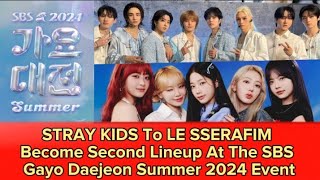 STRAY KIDS To LE SSERAFIM Become Second Lineup At The SBS Gayo Daejeon Summer 2024 Event [upl. by Mapes172]