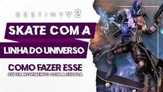 DESTINY 2 COMO FAZER O SKATE COM O ARCANO E LINHA DO UNIVERSO CORRIGIDO [upl. by Ric]