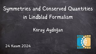 Koray Aydoğan  Symmetries and Conserved Quantities in Lindblad Formalism [upl. by Lezti564]