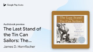 The Last Stand of the Tin Can Sailors The… by James D Hornfischer · Audiobook preview [upl. by Gisele]