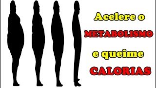 DICAS PARA ACELERAR O METABOLISMO E QUEIMAR CALORIAS [upl. by Patterman995]