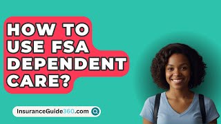 How To Use FSA Dependent Care  InsuranceGuide360com [upl. by Ilse]