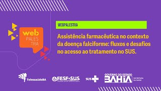 Webpalestra Assistência farmacêutica no contexto da doença falciforme fluxos e desafios no acesso [upl. by Arline729]