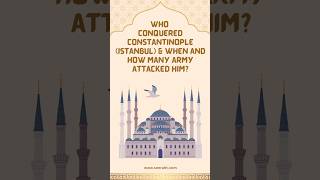 Who Conquered Constantinople Istanbul amp when and how many army attacked him islamichistory [upl. by Llehcram281]