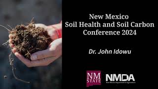 NM Soil Health amp Soil Carbon Conference 24 Dr John Idowu [upl. by Atilal]