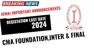 ICMAI Important Announcements CMA Course Registration Last date 2024 CMA Foundation Inter amp Final [upl. by Beckerman]