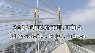 202407 Dunántúl túra 02 Szekszárd Baja és haza 4K [upl. by Swayne]