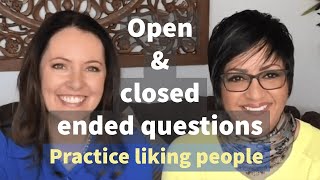 Open amp Closed Ended Questions  Practice Liking People [upl. by Giorgio]