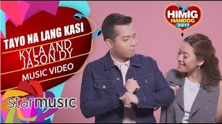 Kyla and Jason Dy  Tayo na Lang Kasi  Himig Handog 2017 Official Music Video [upl. by Nahtnaoj436]