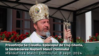 Preasfinția Sa Claudiusărbătoarea Nașterii Maicii DomnuluiHramul Mănăstirii Maicii Domnului Cluj [upl. by Madora712]