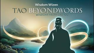 Tao Beyond Words  Wisdom from Lao Tzu  Wisdom Wizen [upl. by Wattenberg]