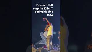 Freeman HKD Suprise Killer T During his Live performance [upl. by Lleraj]