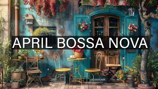 Jazz Music for Positive Vibe Work Study ☕ April Bossa Nova Jazz with Vintage Cafe Background Music [upl. by Perloff91]