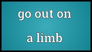 Go out on a limb Meaning [upl. by Diane-Marie]