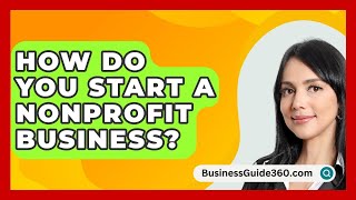 How Do You Start A Nonprofit Business  BusinessGuide360com [upl. by Nagad]