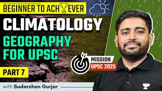 Climatology  PART 7  Geography for UPSC 2025  Sudarshan Gurjar [upl. by Eittod]