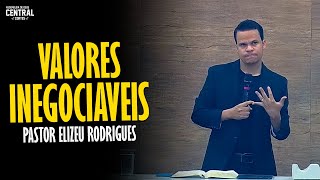 PASTOR ELIZEU RODRIGUES VALORES INEGOCIÁVEIS  PREGAÇÃO ANGELICAL [upl. by Boccaj44]