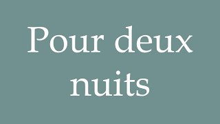 How to Pronounce Pour deux nuits For two nights Correctly in French [upl. by Anirehs85]